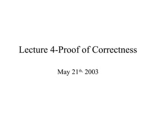 Lecture 4-Proof of Correctness

         May 21th, 2003
 