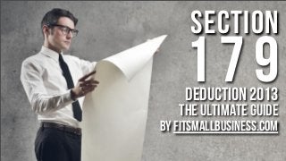 Section

179
Deduction 2013

The Ultimate Guide

by FitSmallBusiness.com

 