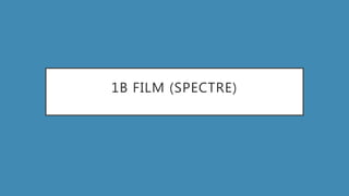 1B FILM (SPECTRE)
 