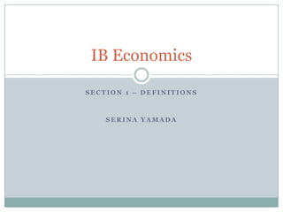 Section 1 – definitions  Serina Yamada IB Economics  