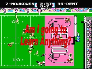 Am I going to Learn Anything? 