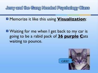 Memorize it like this using  Visualization : Waiting for me when I get back to my car is going to be a rabid pack of  36   purple   C ats waiting to pounce.  GRR! 