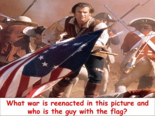 What war is reenacted in this picture and who is the guy with the flag? 