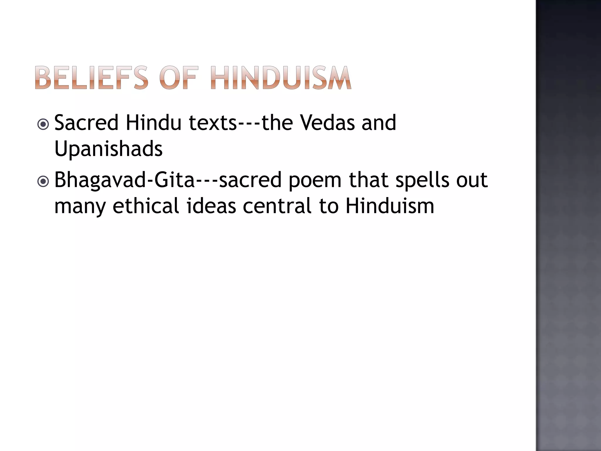  Sacred Hindu texts---the Vedas and
Upanishads
 Bhagavad-Gita---sacred poem that spells out
many ethical ideas central to Hinduism
 