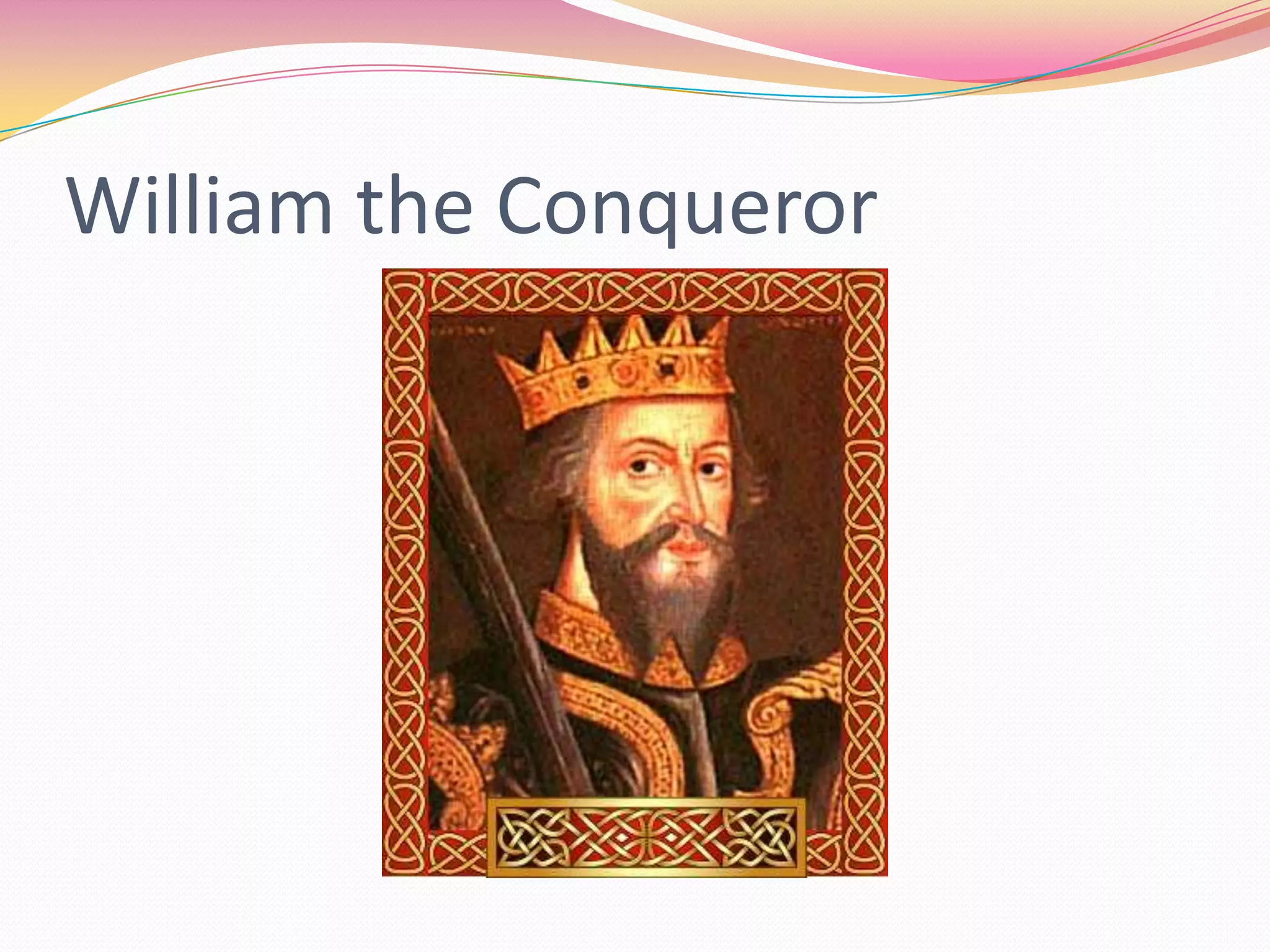 William the Conqueror

 