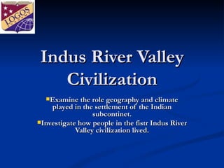 Indus River Valley Civilization ,[object Object],[object Object]