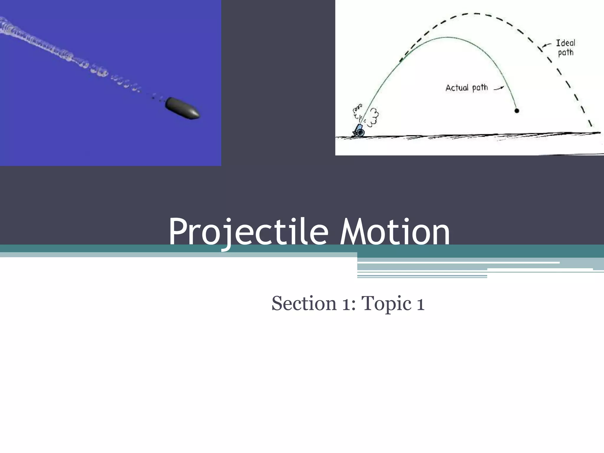 Projectile MotionSection 1: Topic 1
