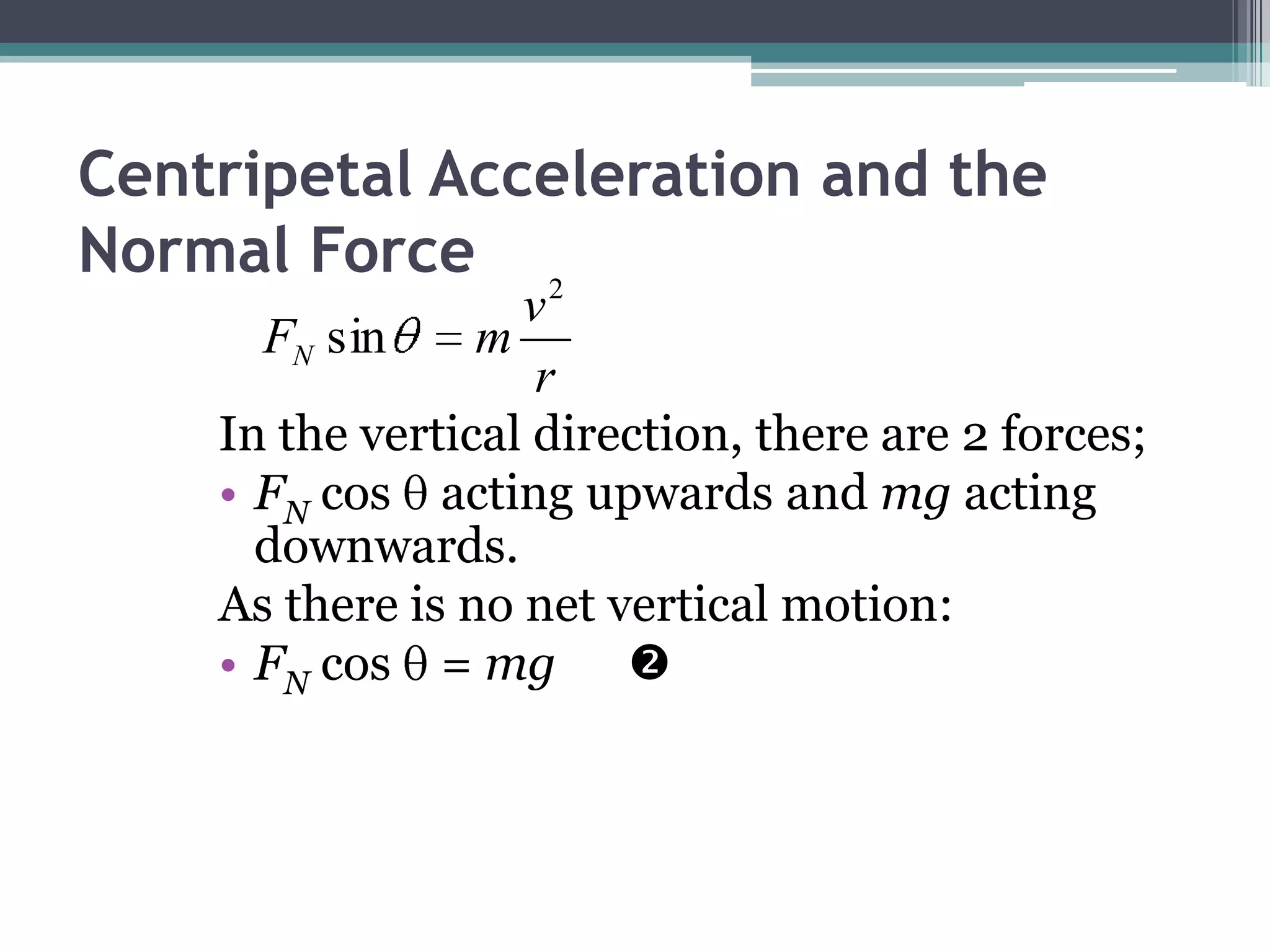 Force Causing the Centripetal AccelerationMoon revolving around the Earth:Gravitational Force,Directed towards the centre of the Earth,Holds the moon in a near circular orbit.