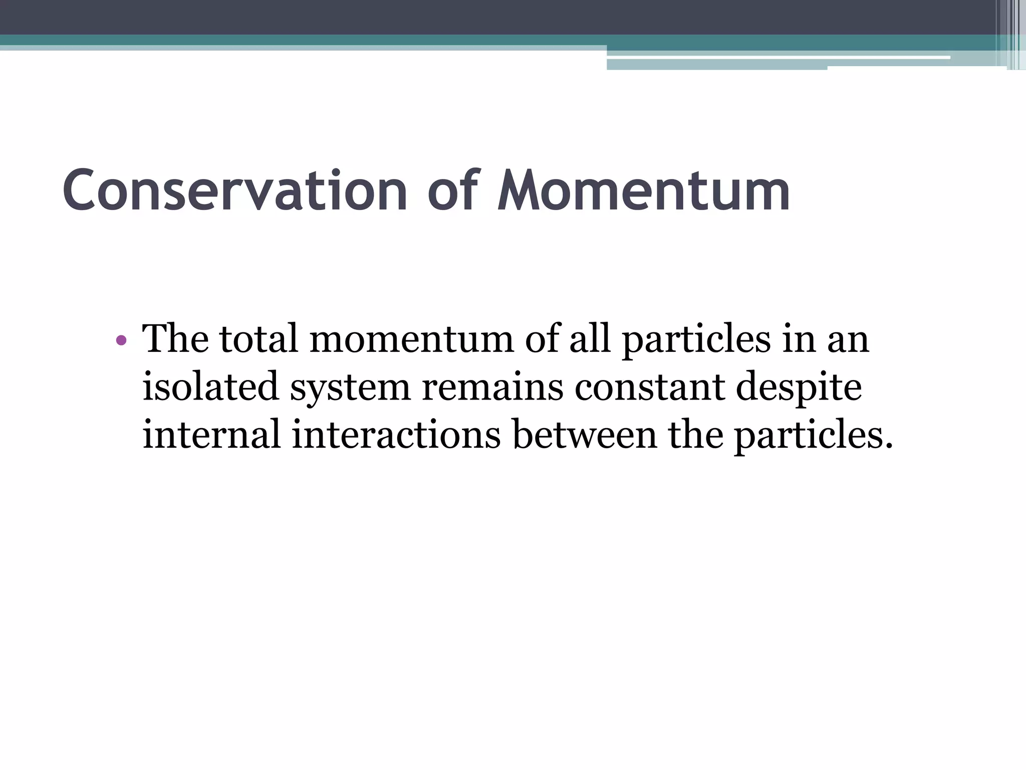 MomentumIs a property of a body that is moving.Vector quantity.If no net force is acting on the body/bodies, momentum is defined as the product of mass and velocity.