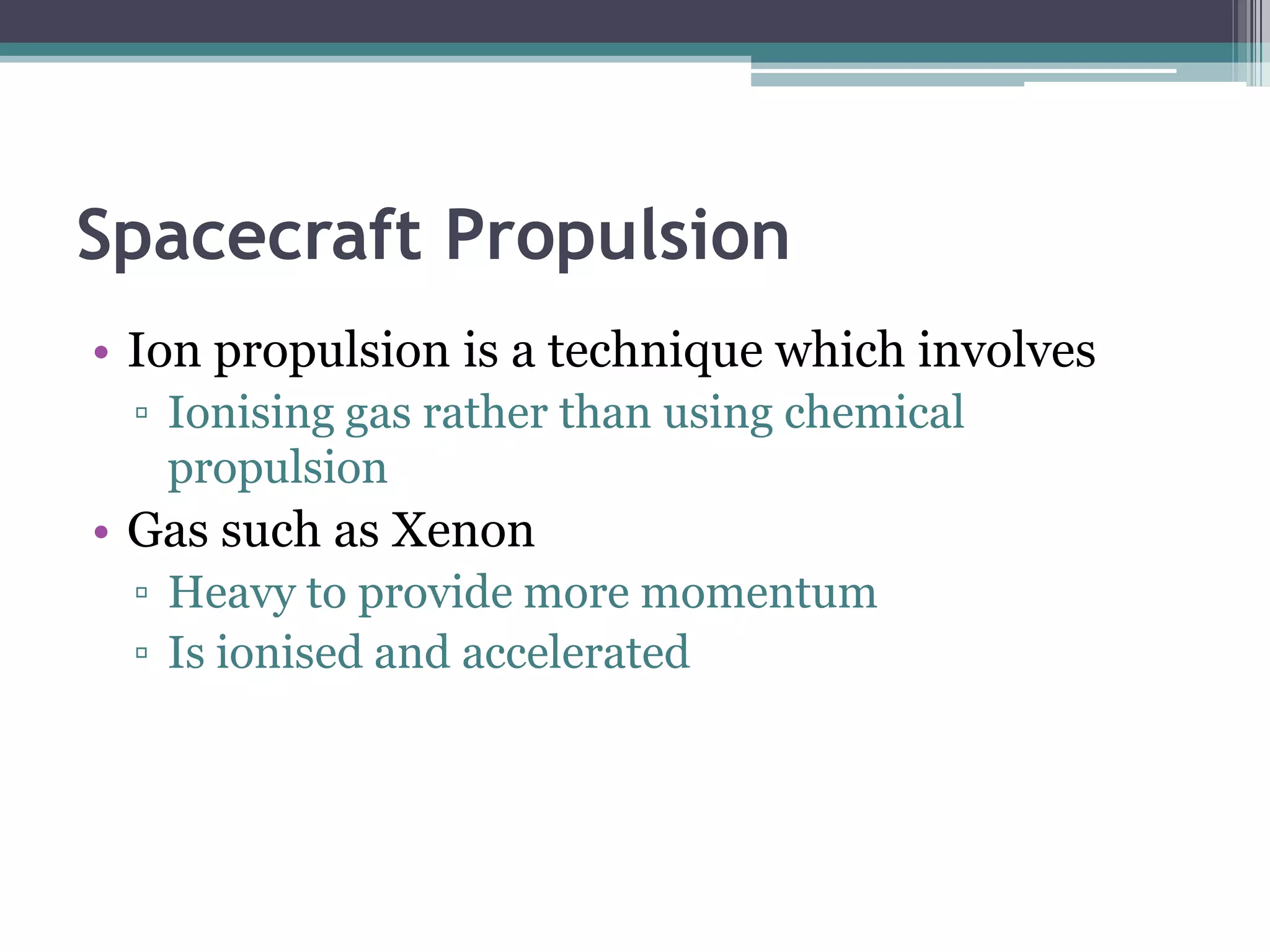 Spacecraft PropulsionAll vehicles move forward by pushing back on its surroundings.They obey Newton’s Third Law:For every action, there is a reaction.