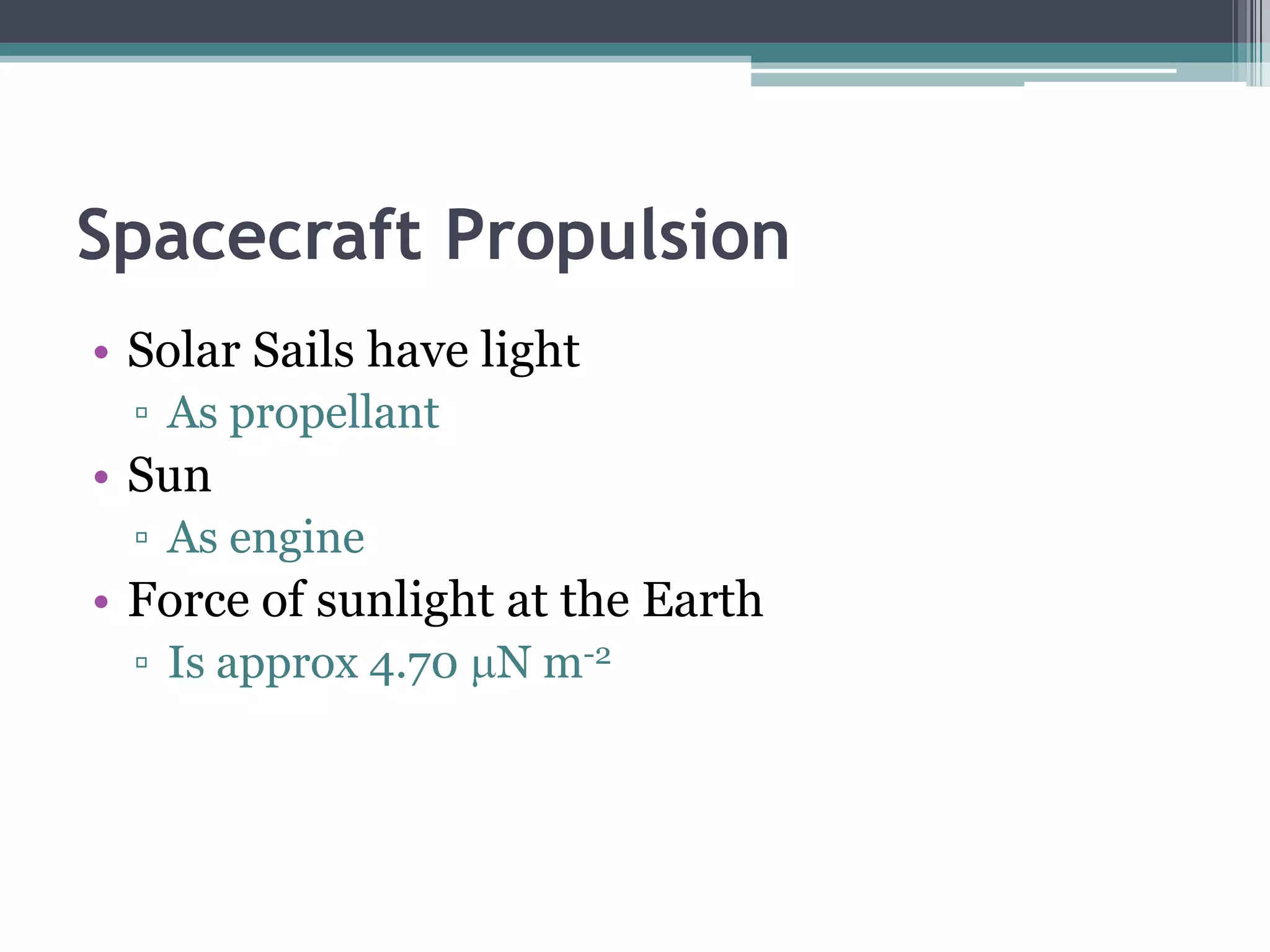Spacecraft PropulsionAfter the rocket is firedGases are ejected at high speed and, As the gas has mass, There is momentum acting in a direction directly opposite that in which the rocket is intended to move.To conserve momentum, there must be an equal momentum acting in the direction in which the rocket moves. 
