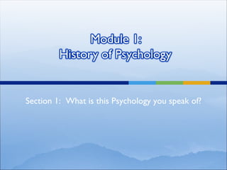 Section 1:  What is this Psychology you speak of? 