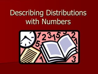Describing Distributions with Numbers 