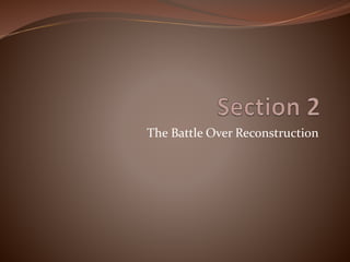 The Battle Over Reconstruction
 