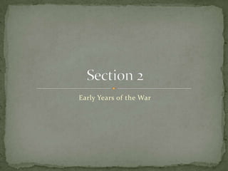 Early Years of the War Section 2 