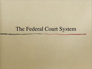 The Federal Court System
 