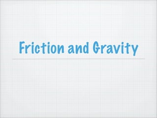 Friction and Gravity
 