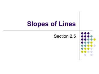 Slopes of Lines
Section 2.5
 