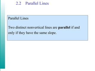 2.2 Parallel Lines
Parallel Lines
Two distinct nonvertical lines are parallel if and
only if they have the same slope.
 