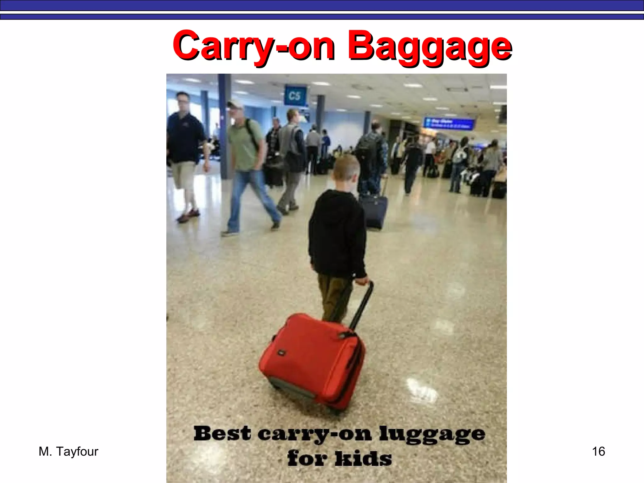 M. Tayfour 16
Carry-on BaggageCarry-on Baggage
 