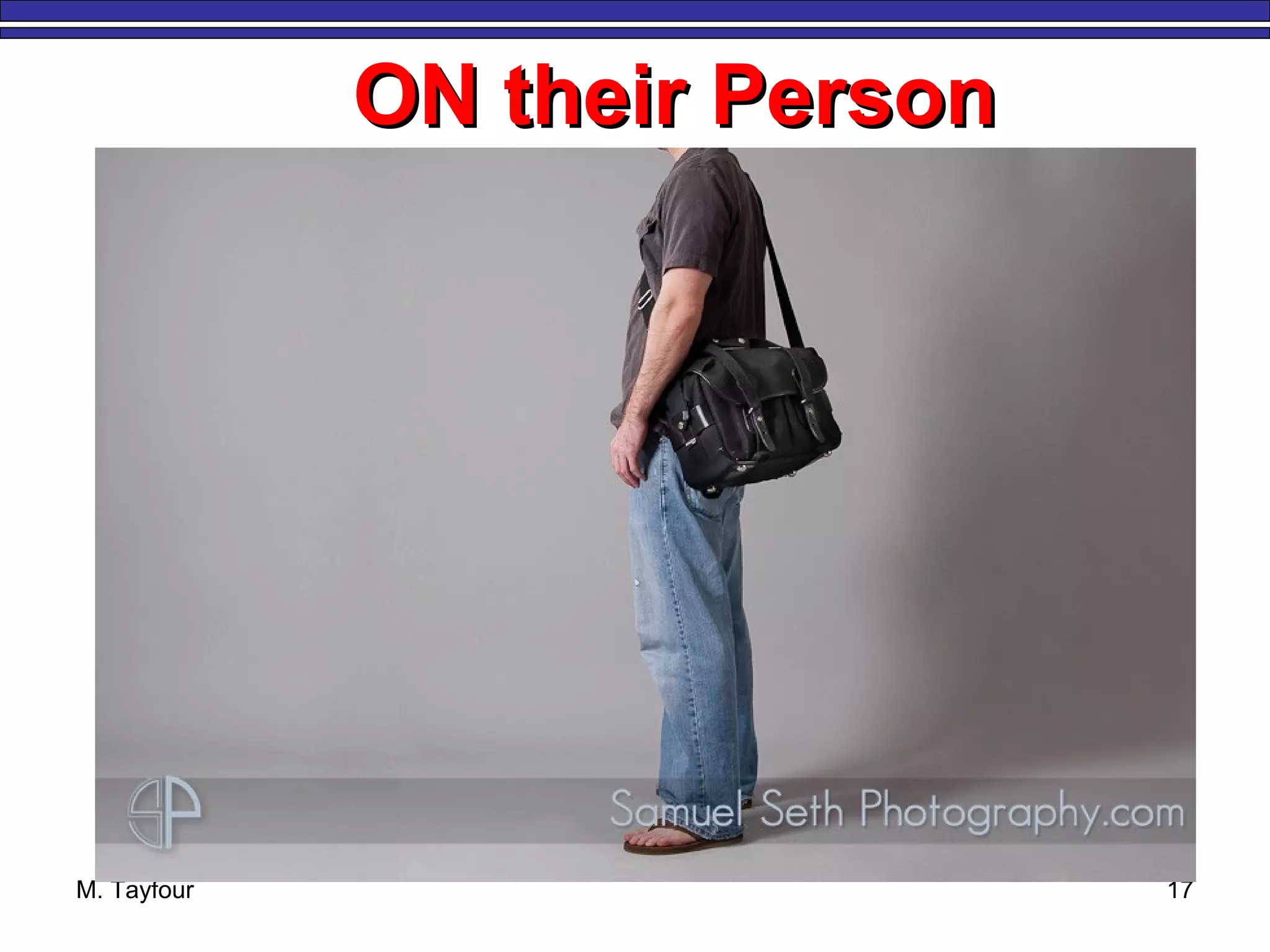 M. Tayfour 17
ON their PersonON their Person
 