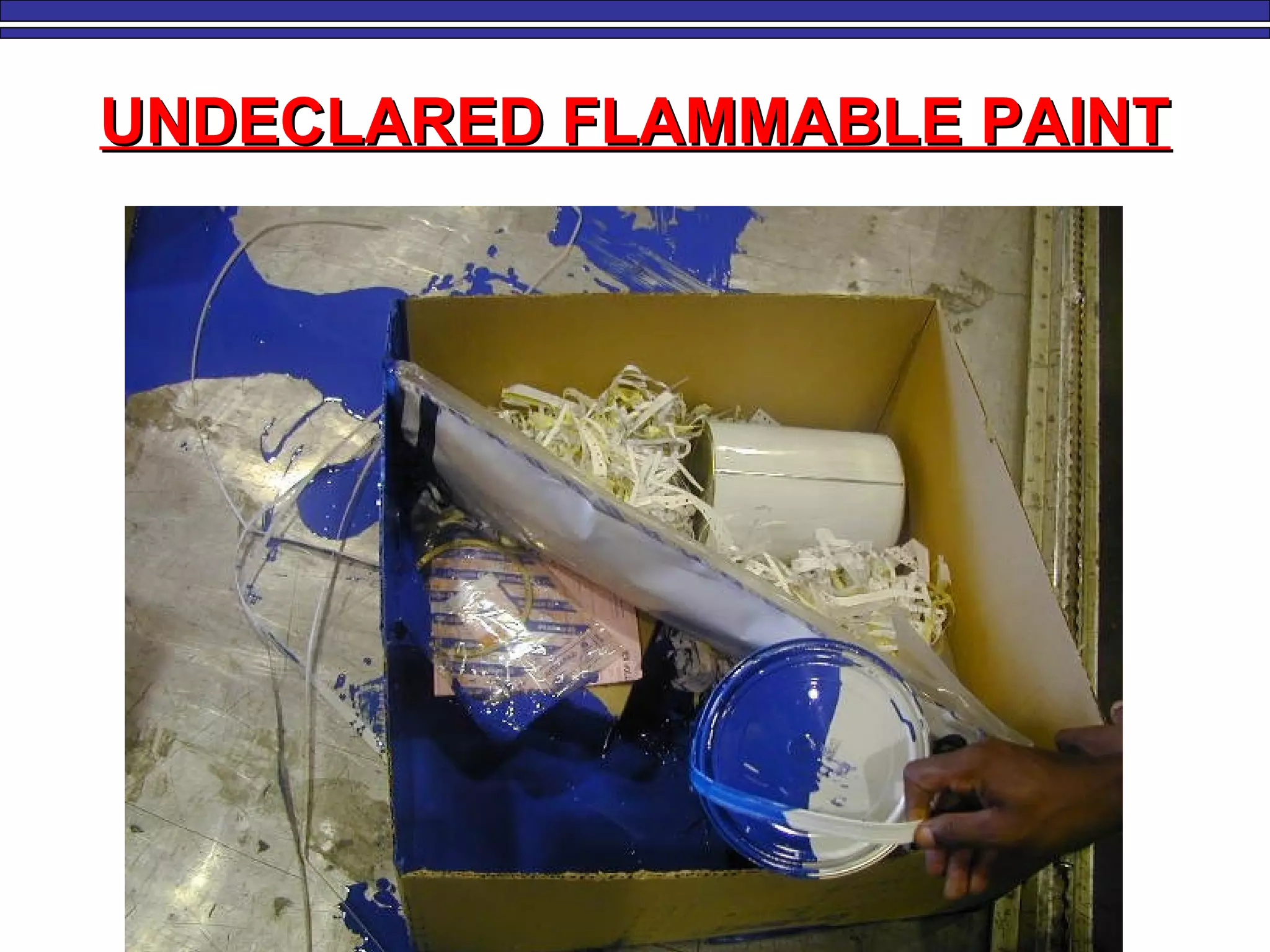 UNDECLARED FLAMMABLE PAINTUNDECLARED FLAMMABLE PAINT
 
