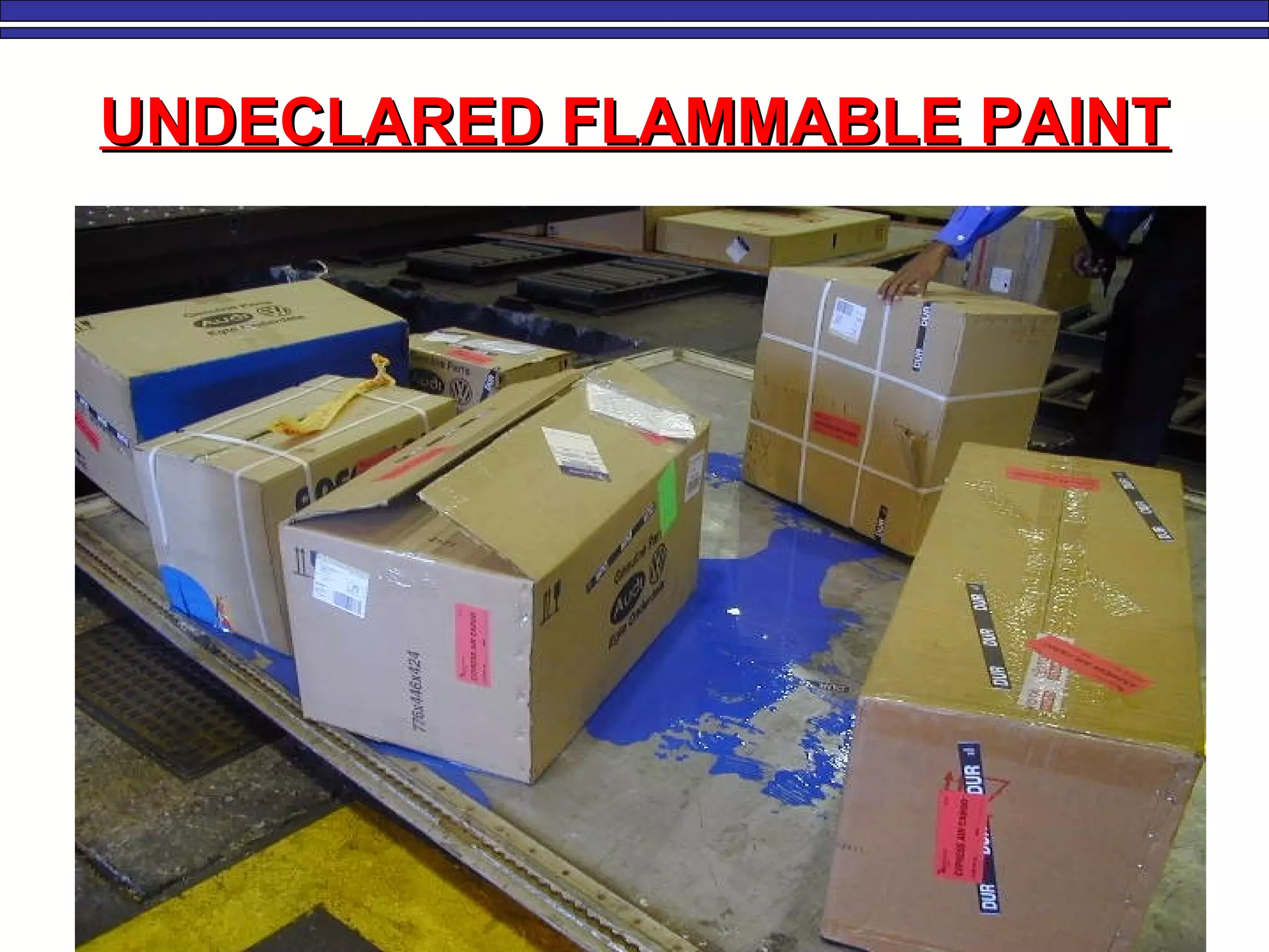 UNDECLARED FLAMMABLE PAINTUNDECLARED FLAMMABLE PAINT
 