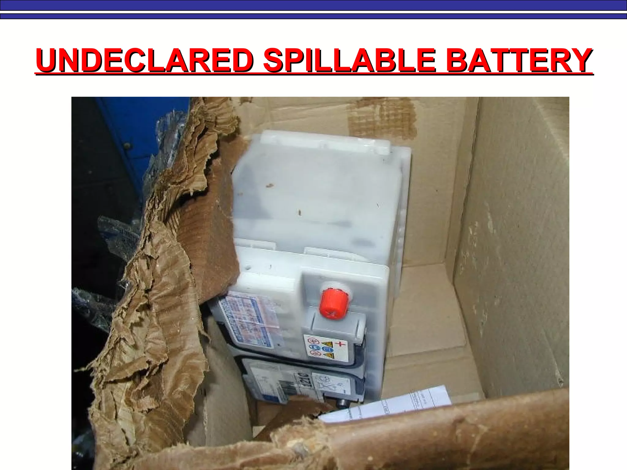 UNDECLARED SPILLABLE BATTERYUNDECLARED SPILLABLE BATTERY
 