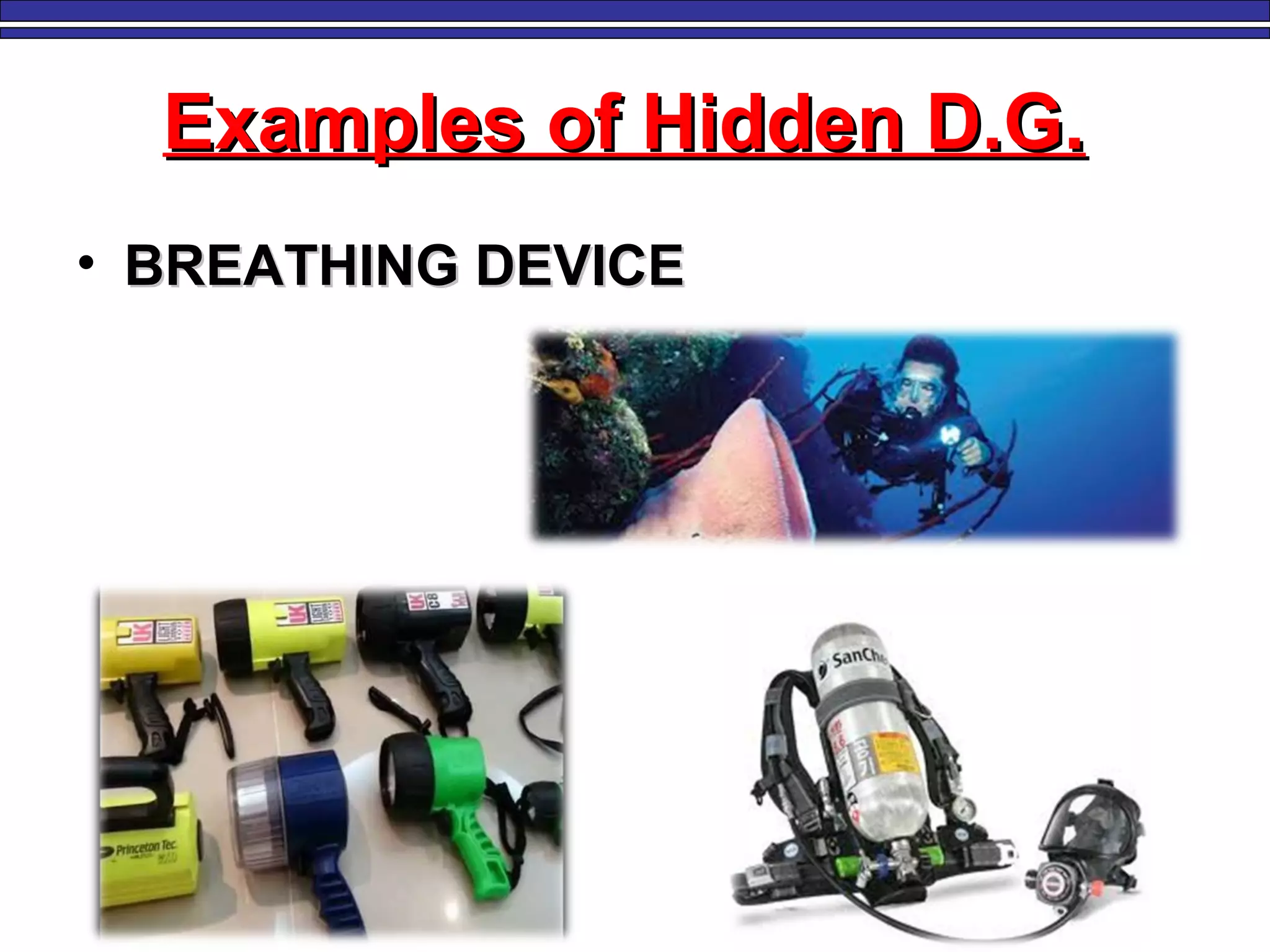 Examples of Hidden D.G.Examples of Hidden D.G.
• BREATHING DEVICEBREATHING DEVICE
 