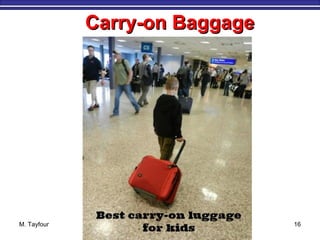 M. Tayfour 16
Carry-on BaggageCarry-on Baggage
 