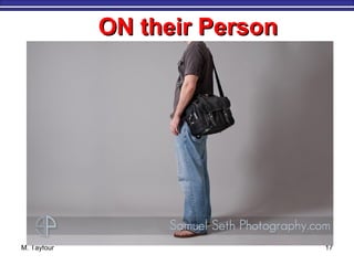 M. Tayfour 17
ON their PersonON their Person
 