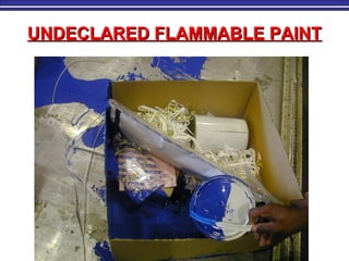 UNDECLARED FLAMMABLE PAINTUNDECLARED FLAMMABLE PAINT
 