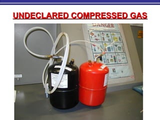 UNDECLARED COMPRESSED GASUNDECLARED COMPRESSED GAS
 