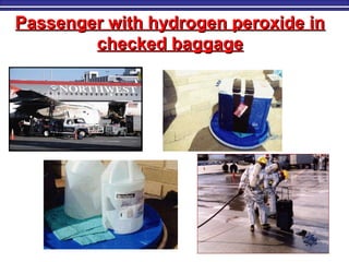 Passenger with hydrogen peroxide inPassenger with hydrogen peroxide in
checked baggagechecked baggage
 