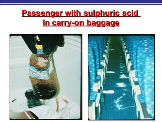 Passenger with sulphuric acidPassenger with sulphuric acid
in carry-on baggagein carry-on baggage
 