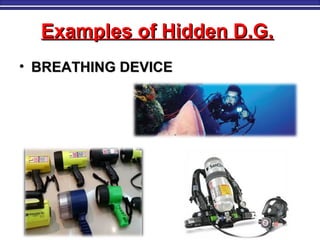 Examples of Hidden D.G.Examples of Hidden D.G.
• BREATHING DEVICEBREATHING DEVICE
 