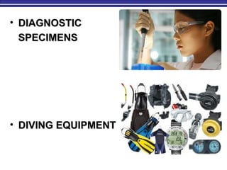 • DIAGNOSTICDIAGNOSTIC
SPECIMENSSPECIMENS
• DIVING EQUIPMENTDIVING EQUIPMENT
 