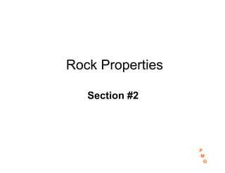 Rock Properties
P
M
G
Section #2
 