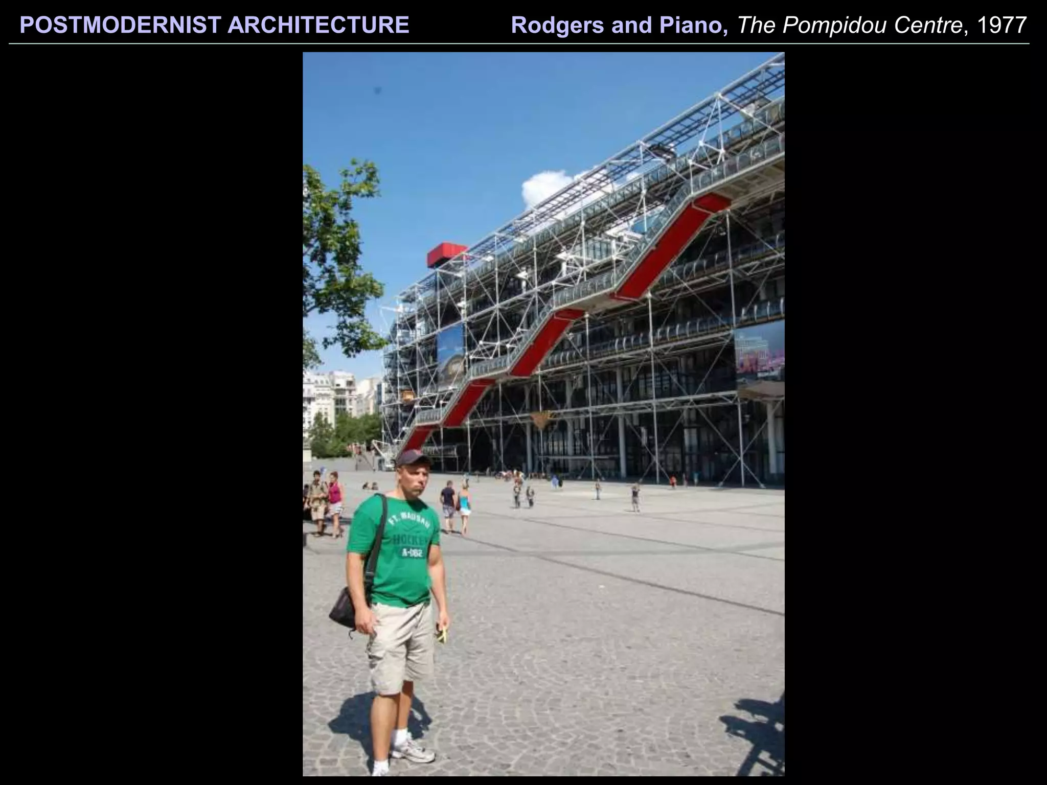 POSTMODERNIST ARCHITECTURE Rodgers and Piano, The Pompidou Centre, 1977
 