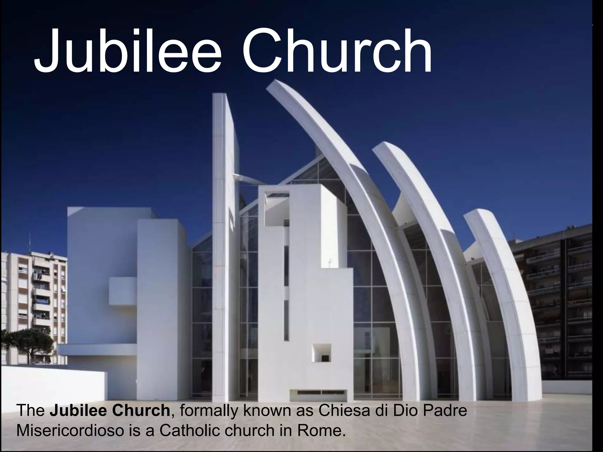 POSTMODERNIST ARCHITECTURE
Jubilee Church
The Jubilee Church, formally known as Chiesa di Dio Padre
Misericordioso is a Catholic church in Rome.
 