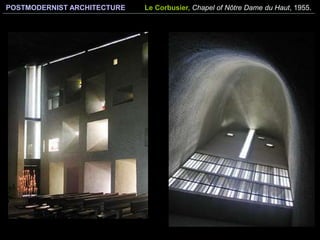POSTMODERNIST ARCHITECTURE Le Corbusier, Chapel of Nôtre Dame du Haut, 1955.
 