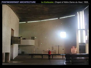 POSTMODERNIST ARCHITECTURE Le Corbusier, Chapel of Nôtre Dame du Haut, 1955.
 