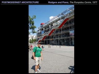 POSTMODERNIST ARCHITECTURE Rodgers and Piano, The Pompidou Centre, 1977
 
