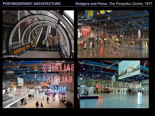 POSTMODERNIST ARCHITECTURE Rodgers and Piano, The Pompidou Centre, 1977
 