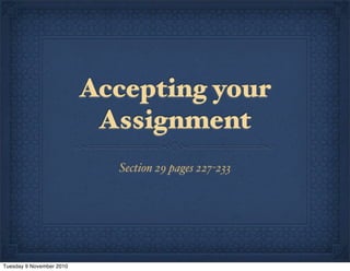 Accepting your
Assignment
Section 29 pages 227-233
Tuesday 9 November 2010
 