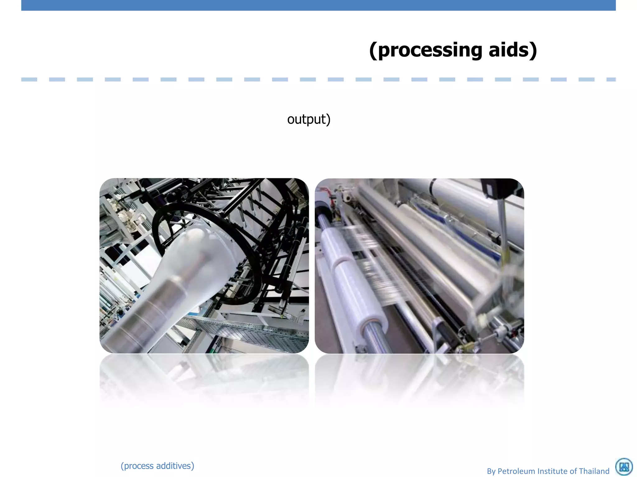 (processing aids)


                      output)




(process additives)
                                           By Petroleum Institute of Thailand
 