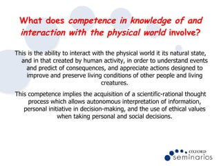What does  competence in knowledge of and interaction with the physical world  involve ? <ul><li>This is the ability to in...