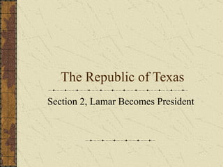 The Republic of Texas Section 2, Lamar Becomes President 