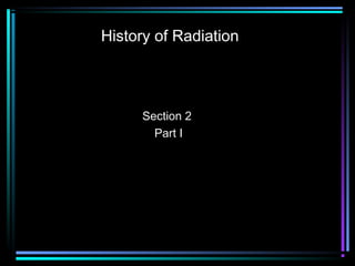 History of Radiation




     Section 2
       Part I
 