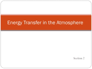 Section 2 Energy Transfer in the Atmosphere 